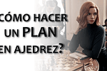 Cómo crear un plan en ajedrez (explicado fácil)