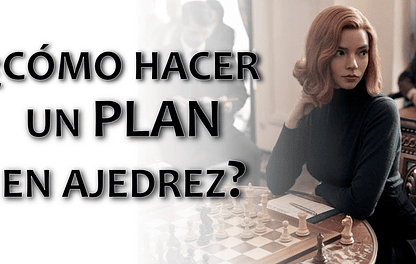 Cómo crear un plan en ajedrez (explicado fácil)