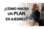 Cómo crear un plan en ajedrez (explicado fácil)