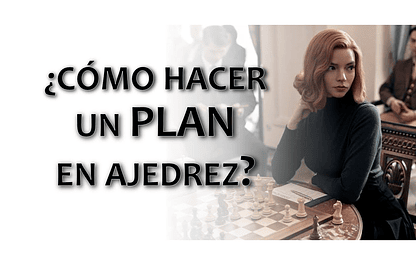 Cómo crear un plan en ajedrez (explicado fácil)