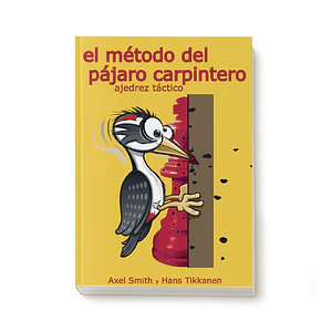 El método del pájaro carpintero (ajedrez táctico) I - Axel Smith