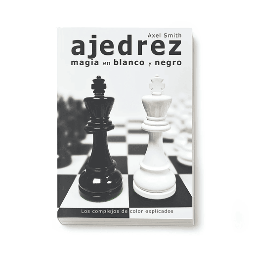Ajedrez. Magia en blanco y negro - Axel Smith