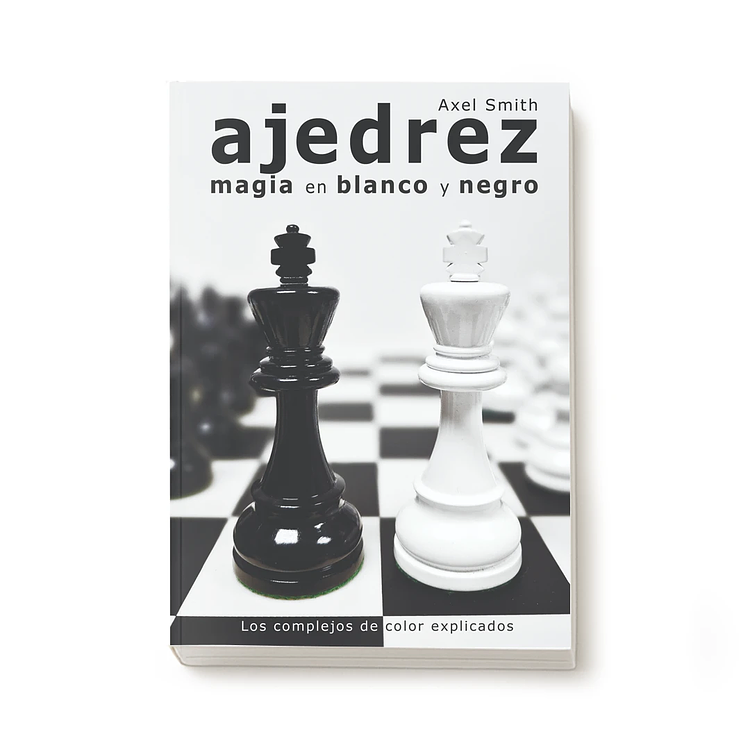 Ajedrez. Magia en blanco y negro - Axel Smith