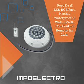 Foco De 18 LED RGB Para Piscina, Waterproof,18 Watt, 12Volt, Con Control Remoto. En Caja.