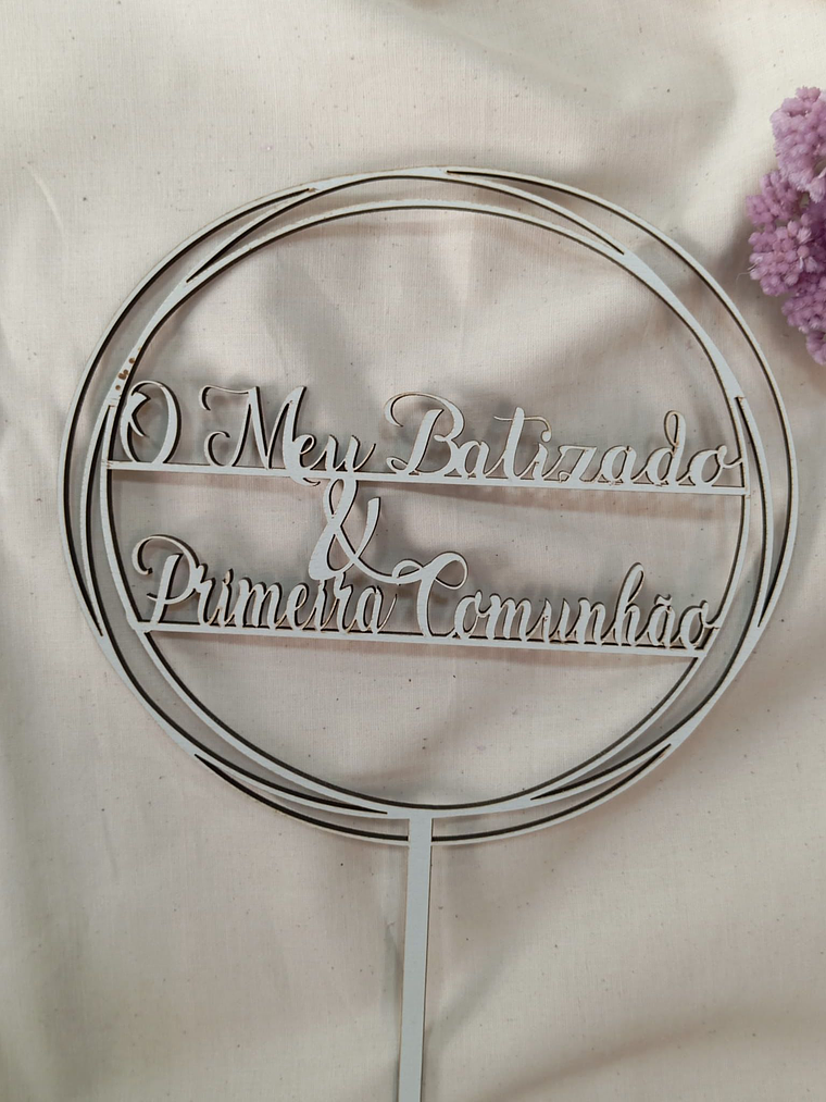 Topo de bolo em madeira o meu batizado e primeira comunhão  1