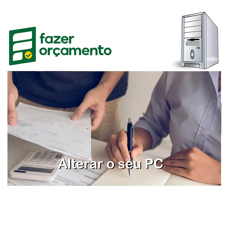📝 ORÇAMENTO<br>Alterar o seu PC 1