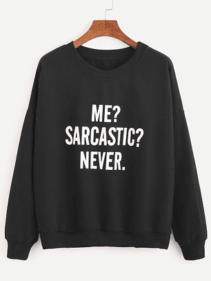 PULLOVER ME? SARCASTIC? NEVER