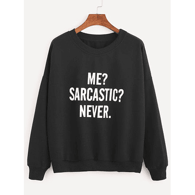 PULLOVER ME? SARCASTIC? NEVER