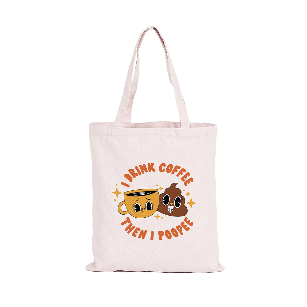Totebag I drink Coffee Then I poopee
