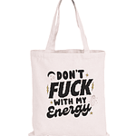 Totebag Don´t Fuck with with my Energy