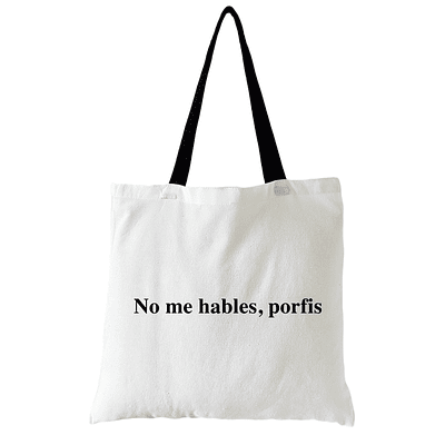 Totebag No me hables porfis