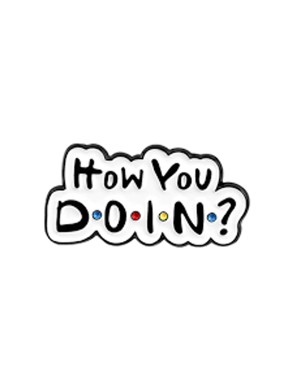 Pin How You Doin Friends