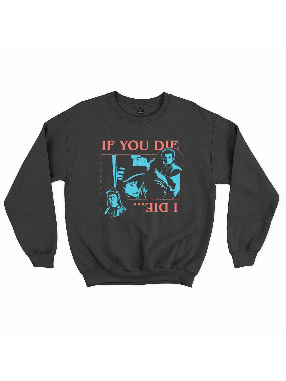 PULLOVER IF YOU DIE I DIE STRANGER THINGS