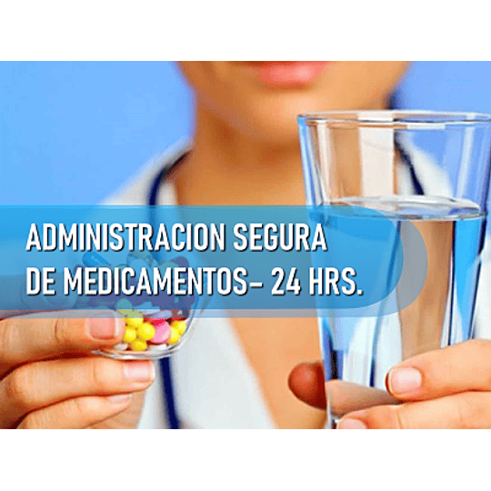 ADMINISTRACIÓN  SEGURA DE MEDICAMENTOS (24 HRS)