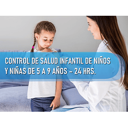 CONTROL DE SALUD INFANTIL DE NIÑOS Y NIÑAS DE 5 A 9 AÑOS (24 HRS)