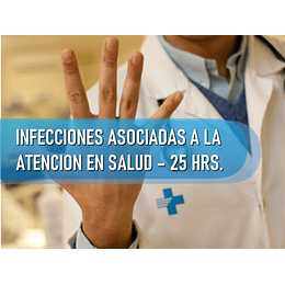 INFECCIONES ASOCIADAS A LA ATENCION EN SALUD (IAAS) (25 HRS)