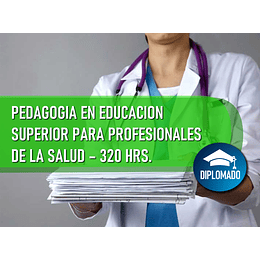 DIPLOMADO EN PEDAGOGÍA EN EDUCACIÓN SUPERIOR PARA PROFESIONALES DE LA SALUD (320 HRS)