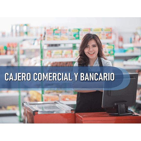 CAJERO BANCARIO Y COMERCIAL (100 HRS )