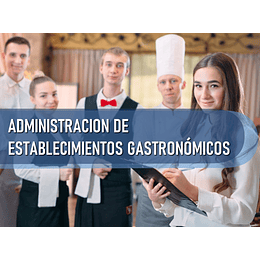 ADMINISTRACION DE ESTABLECIMIENTOS GASTRONOMICOS (100 HRS)