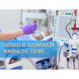 CUIDADOS DE ENFERMERÍA EN UNIDAD DE HEMODIÁLISIS (120 HRS)
