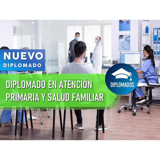 DIPLOMADO EN ATENCIÓN PRIMARIA Y SALUD FAMILIAR (240 HRS)