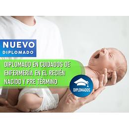 DIPLOMADO EN CUIDADOS DE ENFERMERÍA DEL RECIÉN NACIDO Y PRE TÉRMINO (240 HRS)