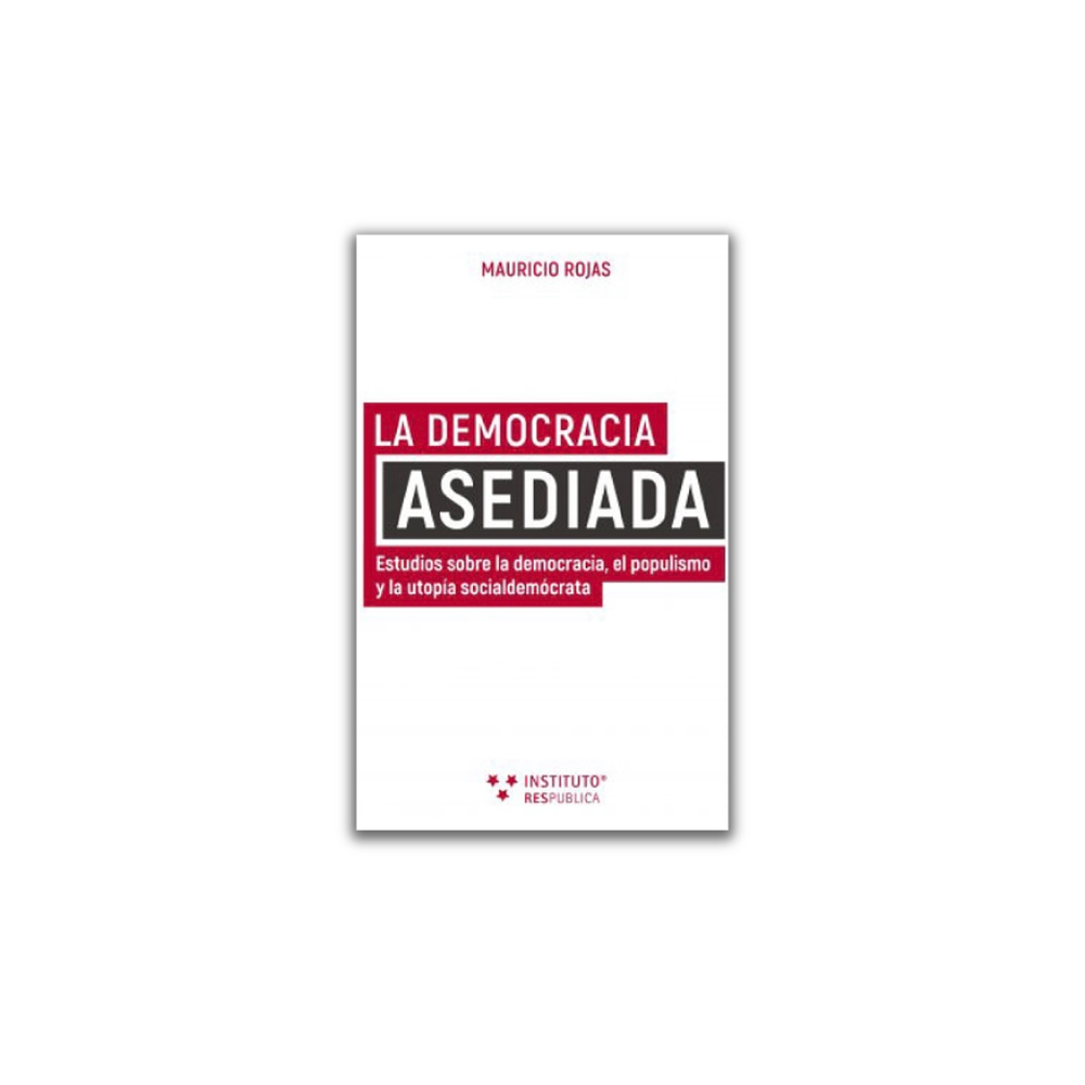 La democracia asediada. Estudios sobre la democracia, el populismo y la utopía socialdemócrata