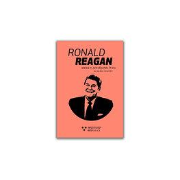 Ronald Reagan. Ideas y acción política 