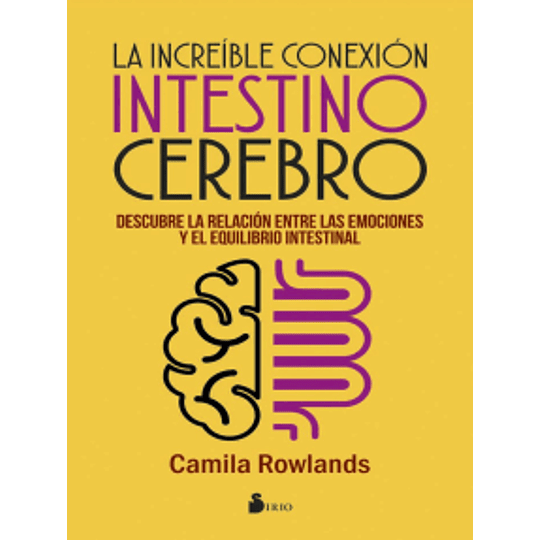 La increíble conexión intestino cerebro: Descubre la relación entre las emociones y el equilibrio intestinal Por Camila Rowlands