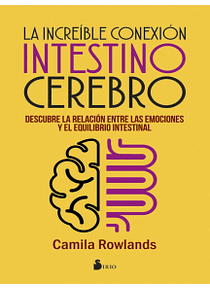 La increíble conexión intestino cerebro: Descubre la relación entre las emociones y el equilibrio intestinal Por Camila Rowlands