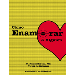 Cómo Enamorar a Alguien (Basado en la Psicología del Amor) Por M. Farouk Radwan y Verena K. Biermeyer