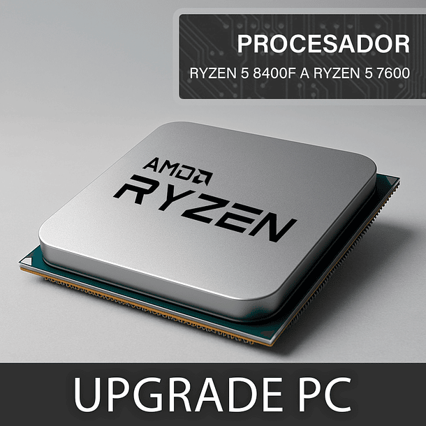 Upgrade Procesador AMD Ryzen 5 8400F a Ryzen 5 7600 (SOLO DESKTOP)