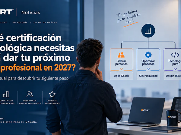 ¿Qué certificación tecnológica necesitas para dar tu próximo salto profesional en 2027? 