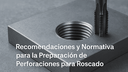 Recomendaciones y Normativa para la Preparación de Perforaciones para Roscado
