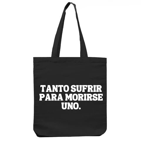 Tanto Sufrir Para Morirse Uno