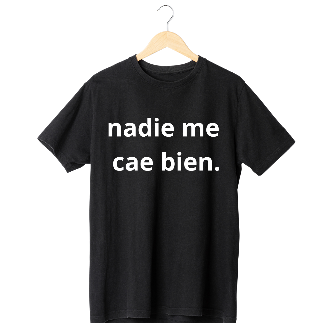 Nadie Me Cae Bien  Tee 1