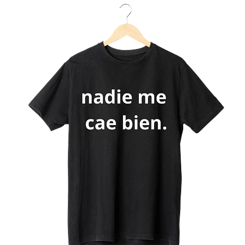 Nadie Me Cae Bien  Tee