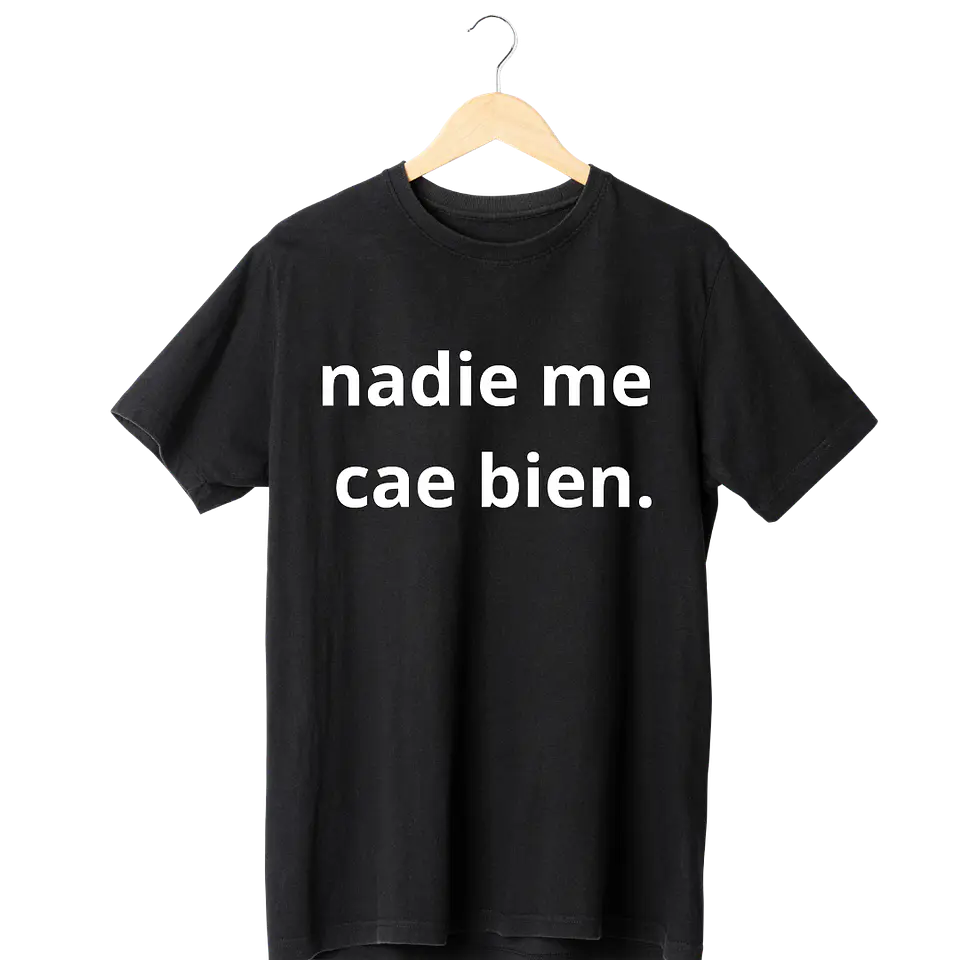 Nadie Me Cae Bien  Tee 1