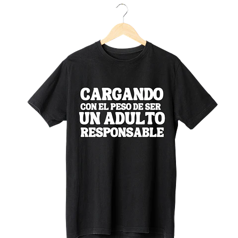 Cargando Con el Peso de Ser Un Adulto Responsable Tee