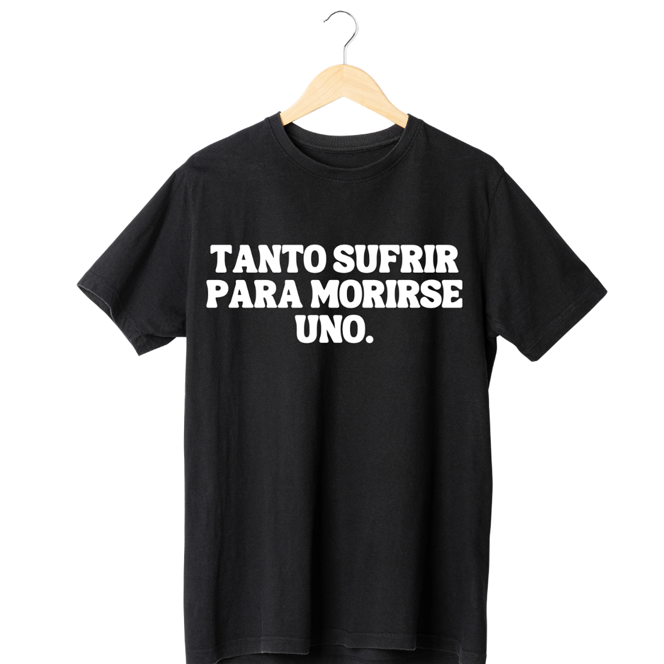 Tanto Sufrir Para Morirse Uno Tee 1