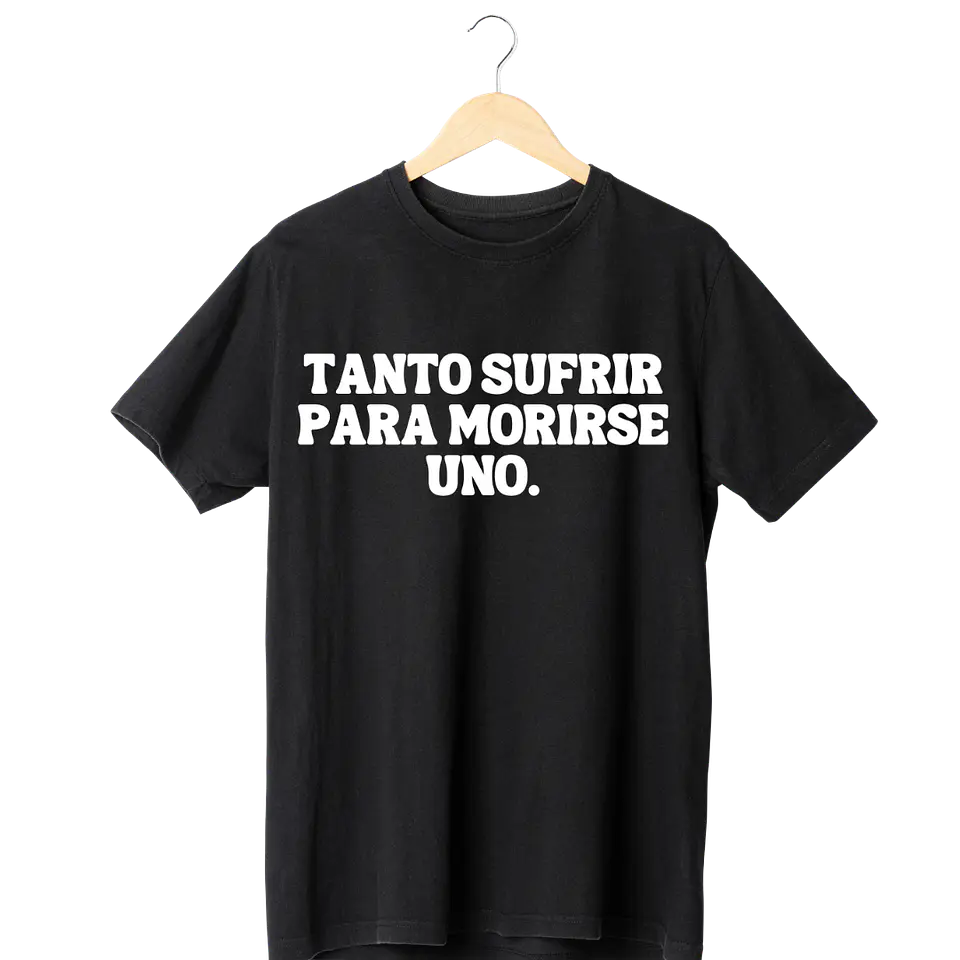 Tanto Sufrir Para Morirse Uno Tee 1