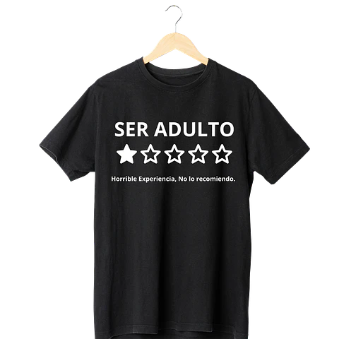 Ser Adulto Horrible Experiencia  Tee