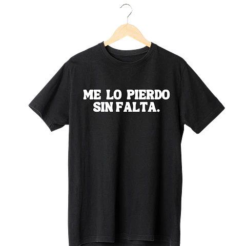 Me Lo Pierdo Sin Falta Tee