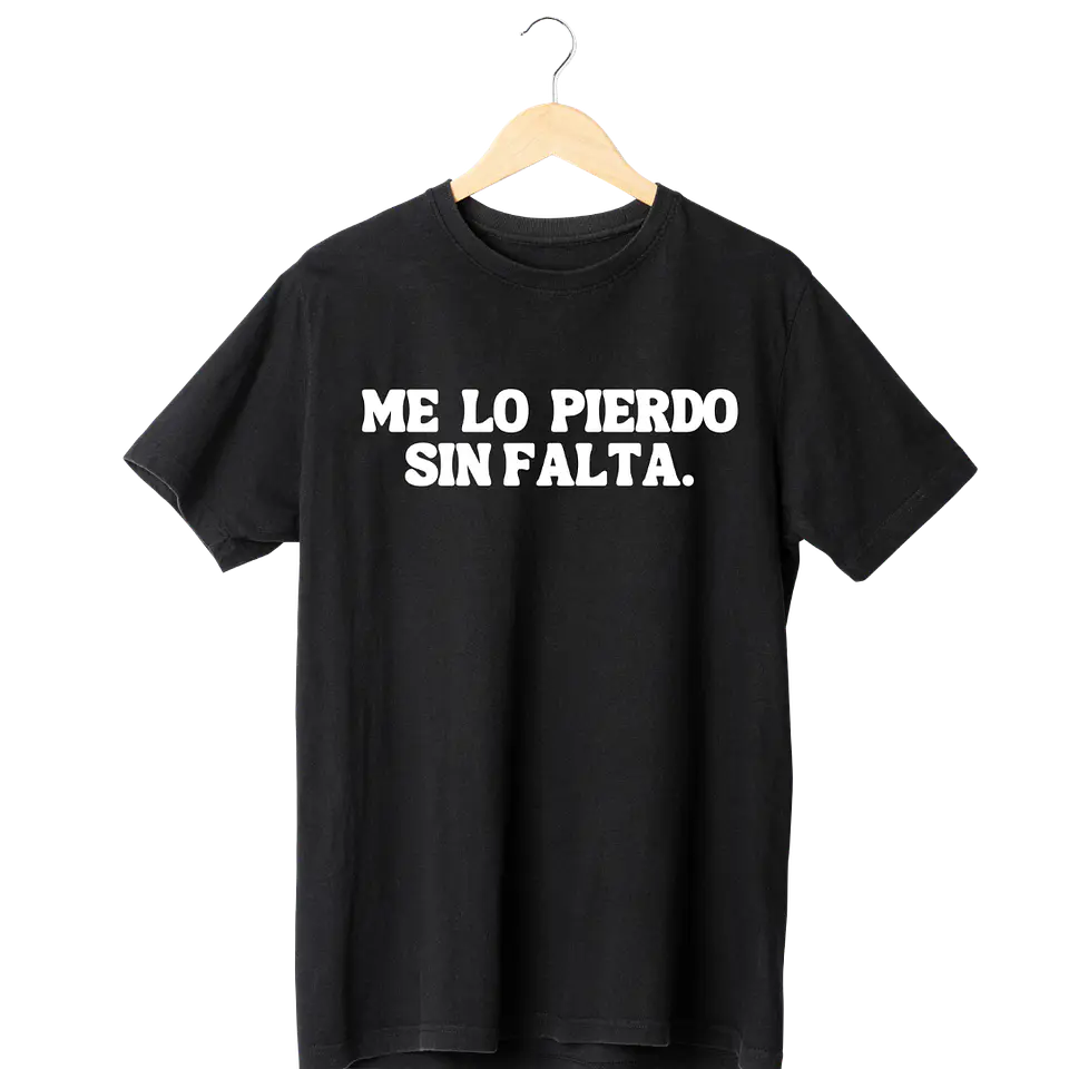 Me Lo Pierdo Sin Falta Tee 1