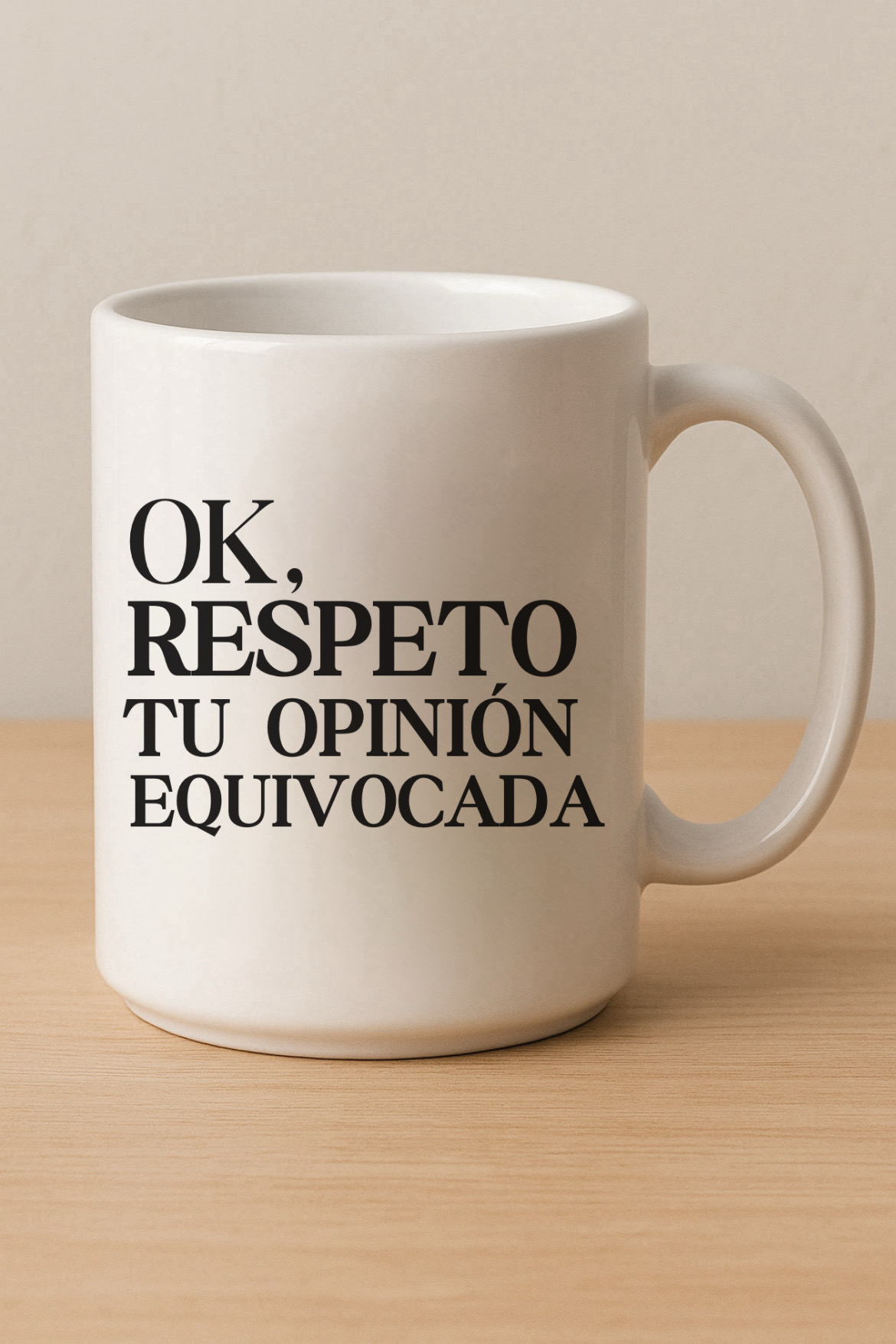 Tazón Ok, Respeto Tu Opinión Equivocada  1