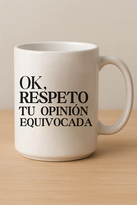 Tazón Ok, Respeto Tu Opinión Equivocada 