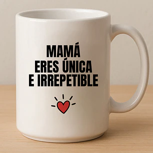 Mamá eres única e Irrepetible