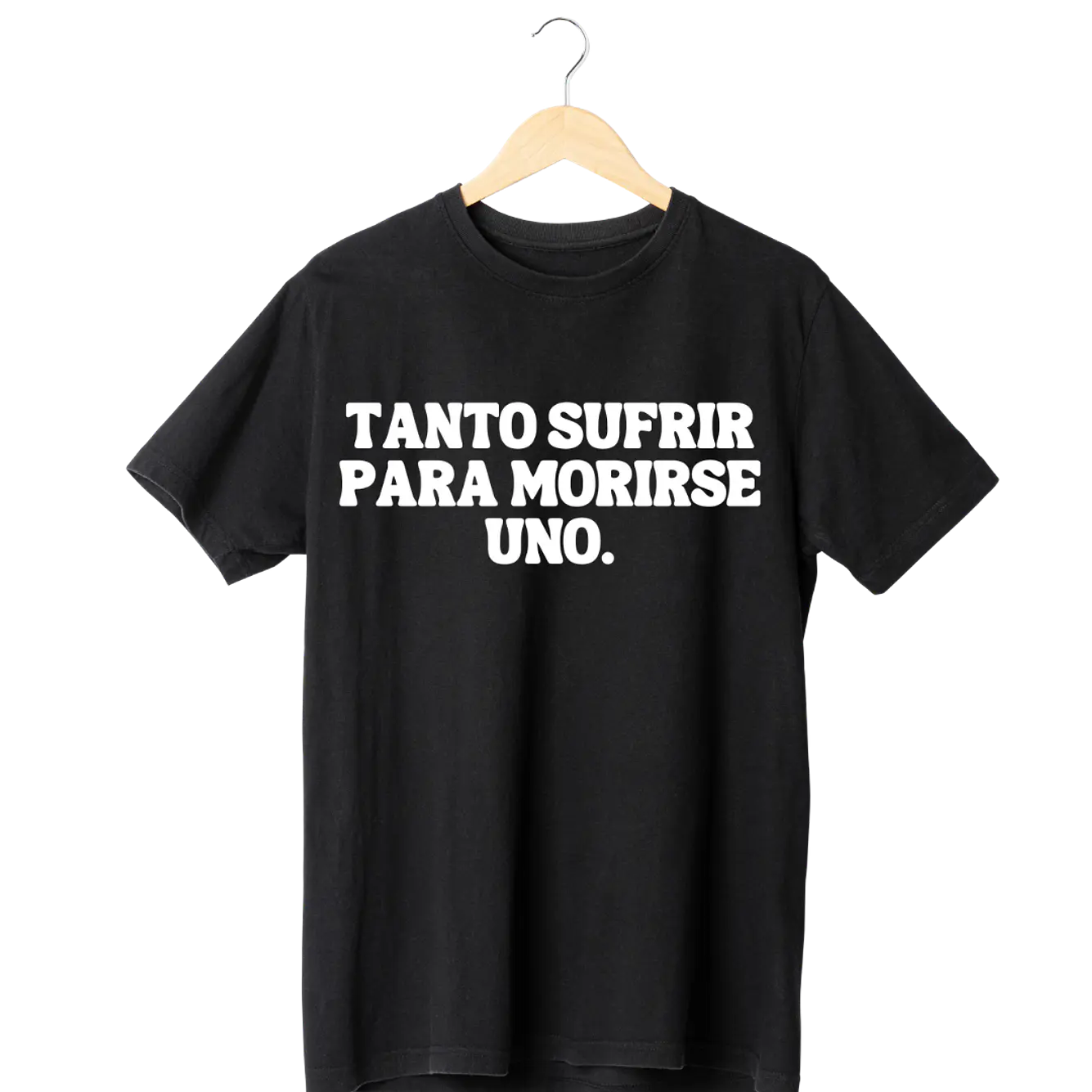 Tanto Sufrir Para Morirse Uno Tee ANTES 12990 1