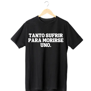 Tanto Sufrir Para Morirse Uno Tee ANTES 12990