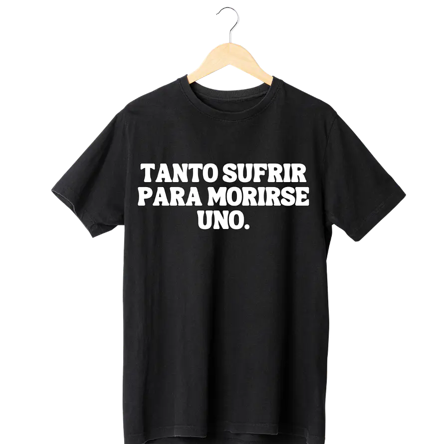 Tanto Sufrir Para Morirse Uno Tee ANTES 12990 1